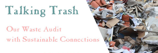 Talking Trash: Waste Audit with Sustainable Connections-Sea Witch Botanicals